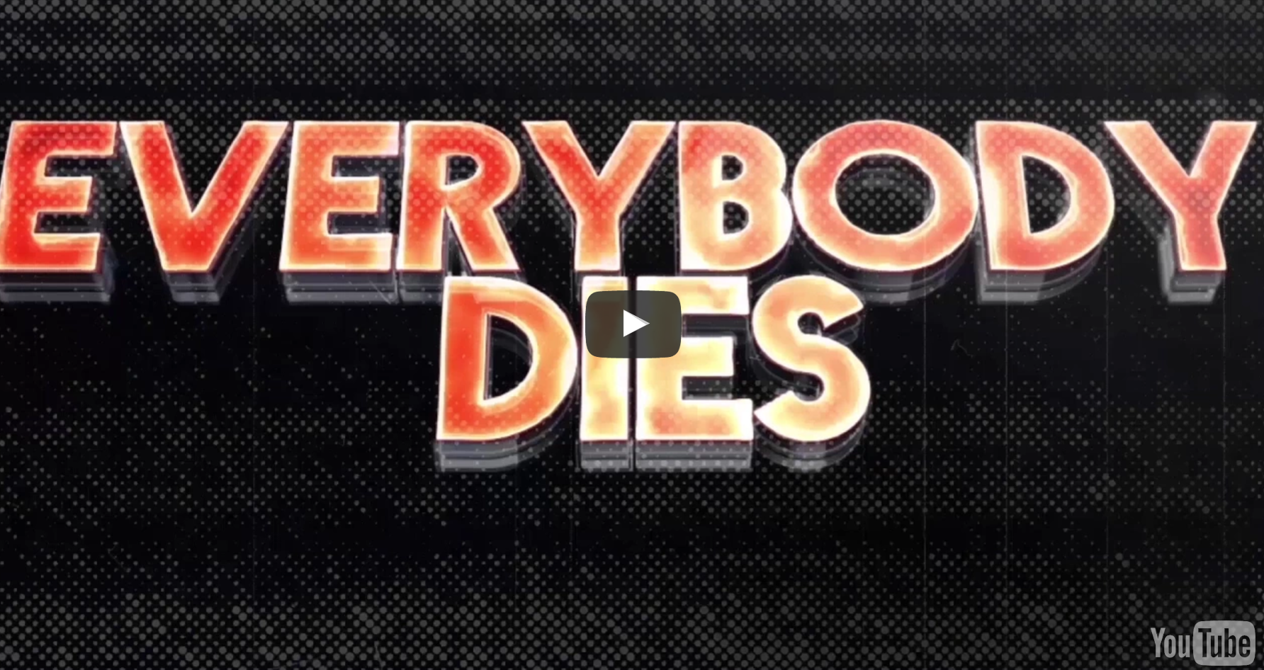 Everybody dies. Everybody.