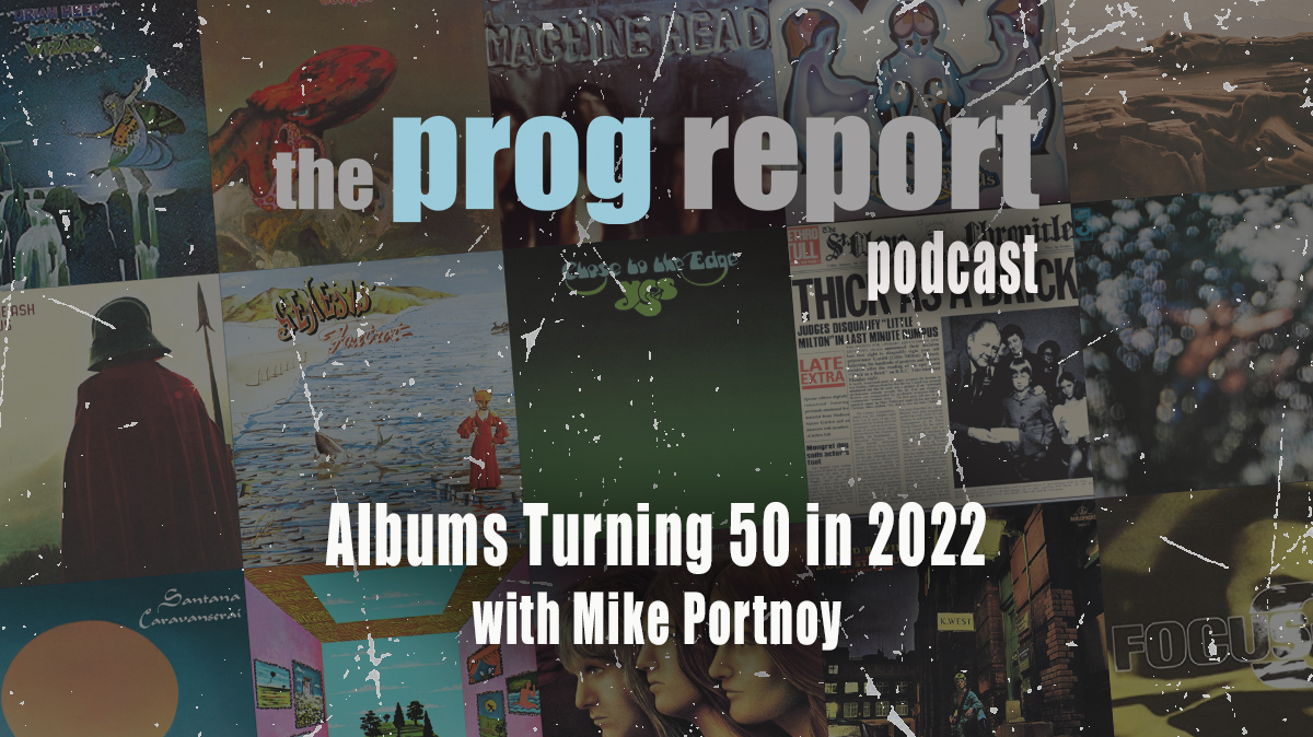 PODCAST Albums Turning 50 in 2022 with Mike Portnoy The Prog Report