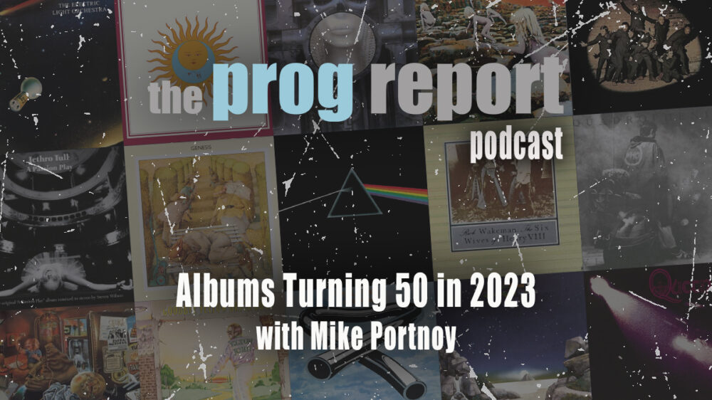 PODCAST Albums Turning 50 in 2023 with Mike Portnoy The Prog Report